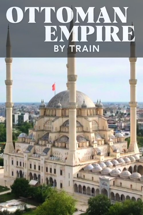 Ottoman Empire by Train - Perandoria Osmane me Tren poster