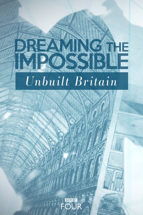 Dreaming The Impossible: Unbuilt Britain poster